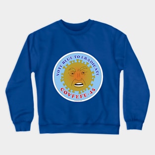 Vote Blue To Eradicate COVFEFE-45 Crewneck Sweatshirt